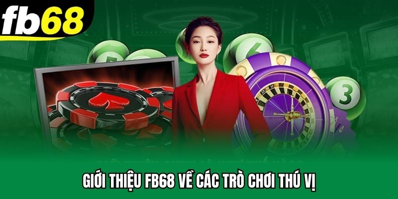 Giới thiệu FB68 về các trò chơi thú vị