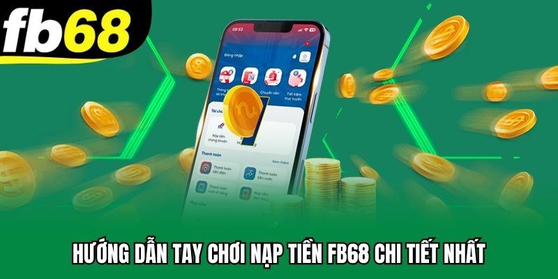 Hướng dẫn tay chơi nạp tiền FB68 chi tiết nhất