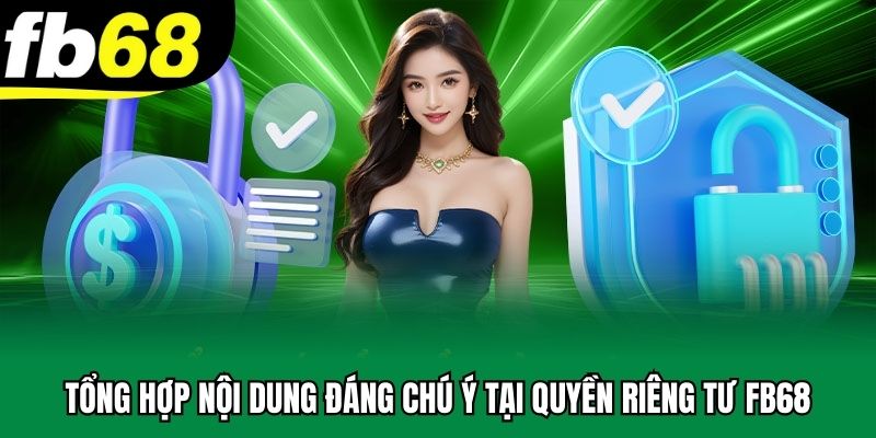 Tổng hợp nội dung đáng chú ý tại quyền riêng tư FB68