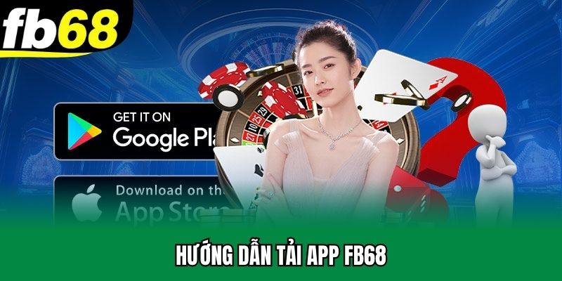 Các bước tải app FB68