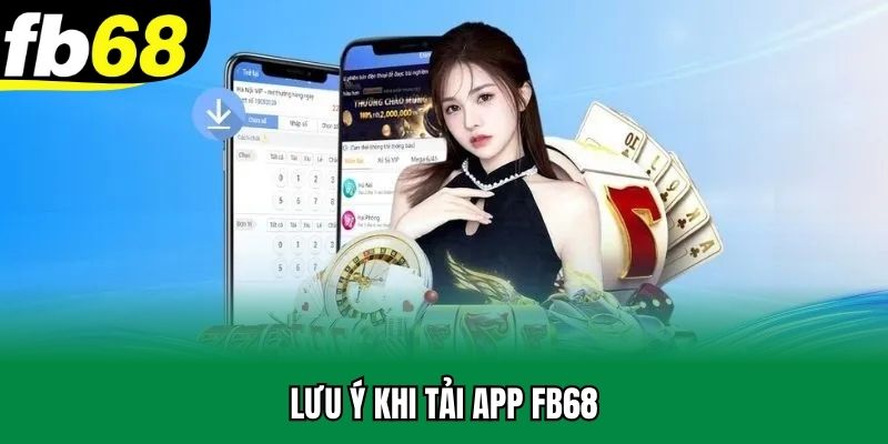 Lưu ý khi tải app FB68
