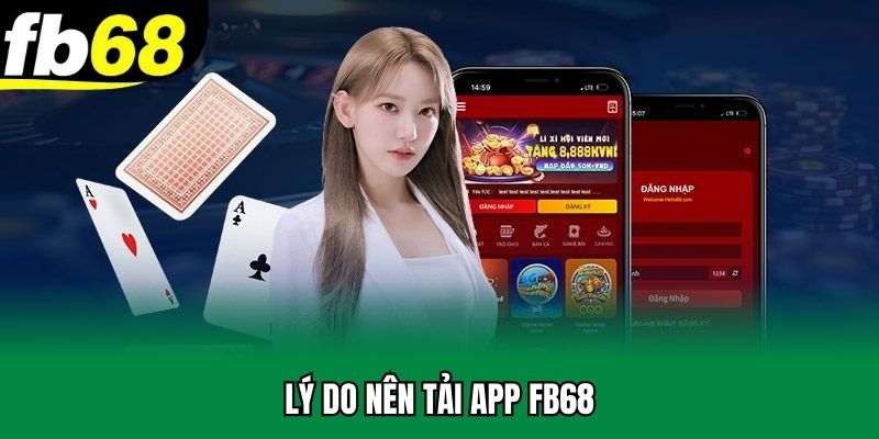 Nguyên nhân hội viên nên tải app FB68