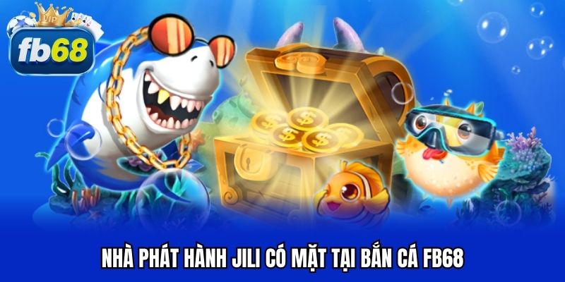 Nhà phát hành JILI có mặt tại bắn cá FB68