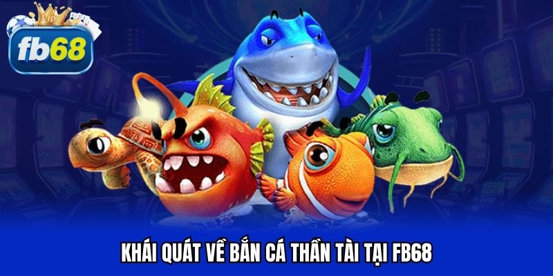 Khái quát về bắn cá thần tài tại FB68