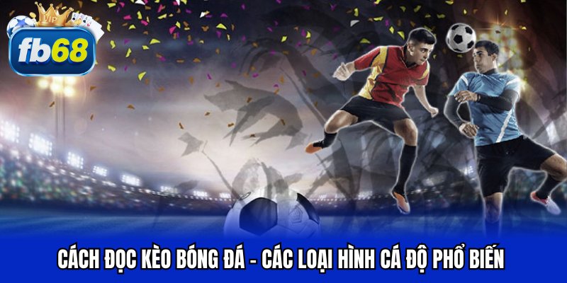 Cách đọc kèo bóng đá - Mẹo chơi hiệu quả