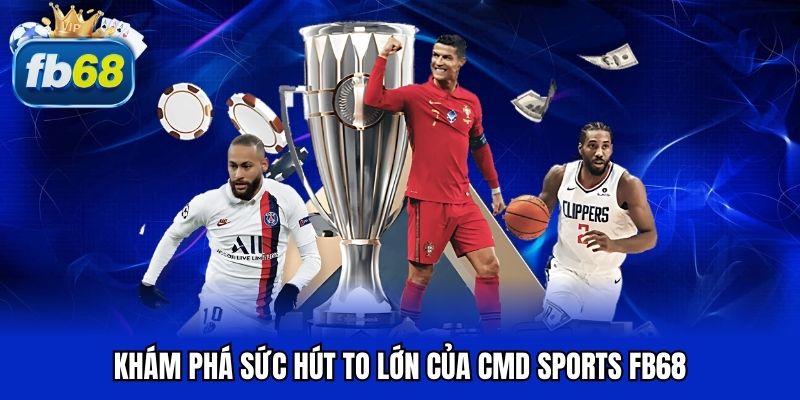 Khám phá sức hút to lớn của CMD Sports FB68