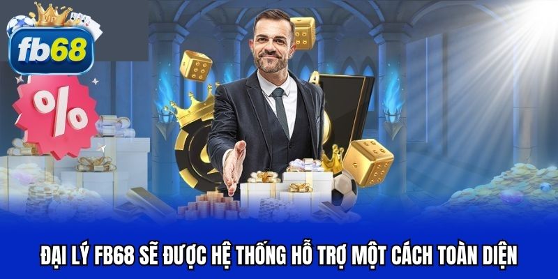 Đại lý FB68 sẽ được hệ thống hỗ trợ một cách toàn diện