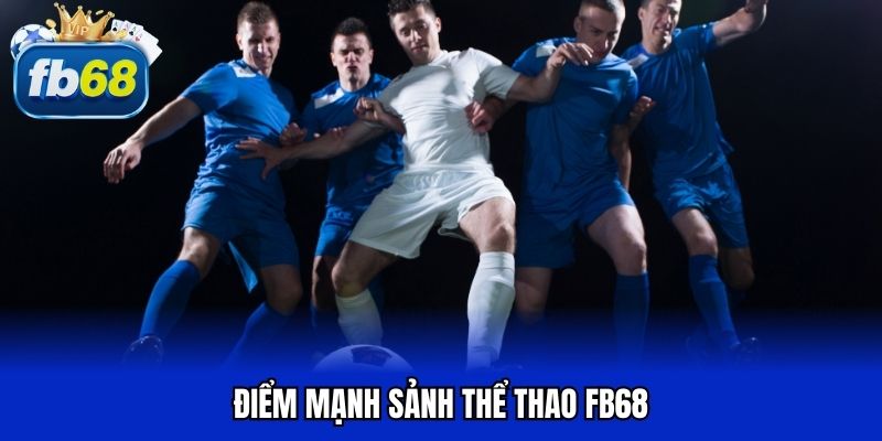 Điểm mạnh sảnh thể thao FB68