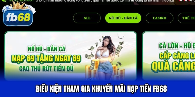 Điều kiện tham gia khuyến mãi nạp tiền FB68