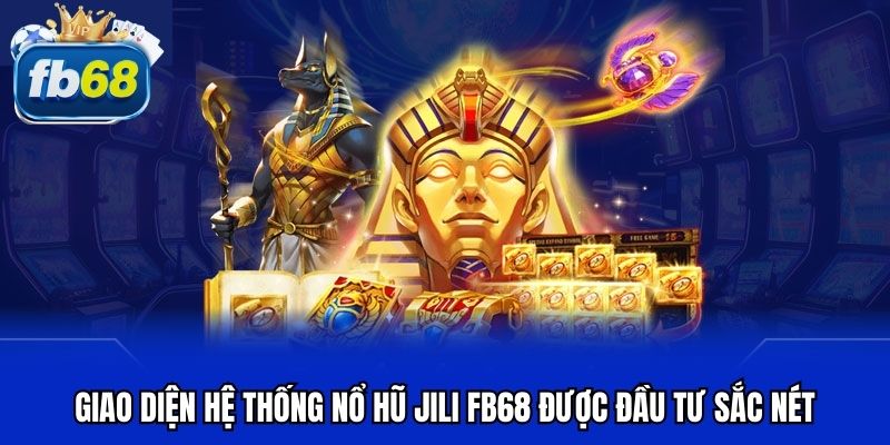 Giao diện hệ thống nổ hũ JILI FB68 được đầu tư sắc nét