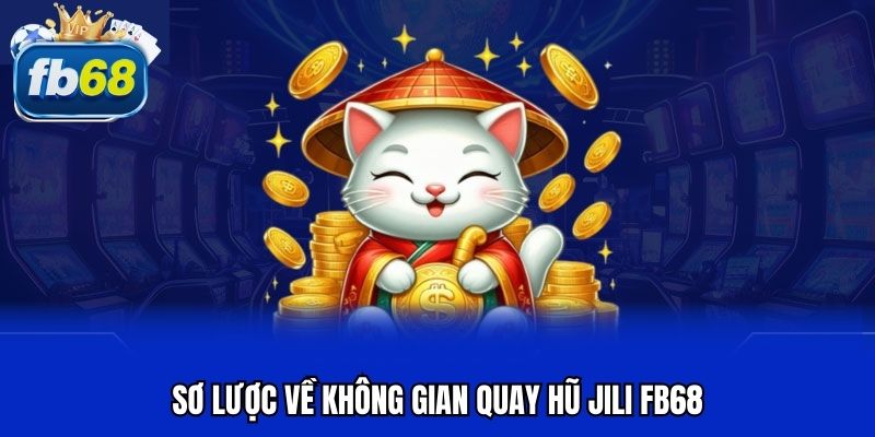 Sơ lược về không gian quay hũ JILI FB68