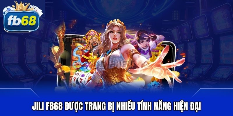 JILI FB68 được trang bị nhiều tính năng hiện đại