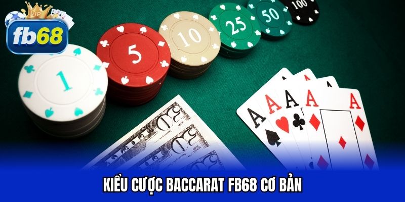 Kiểu cược baccarat FB68 cơ bản