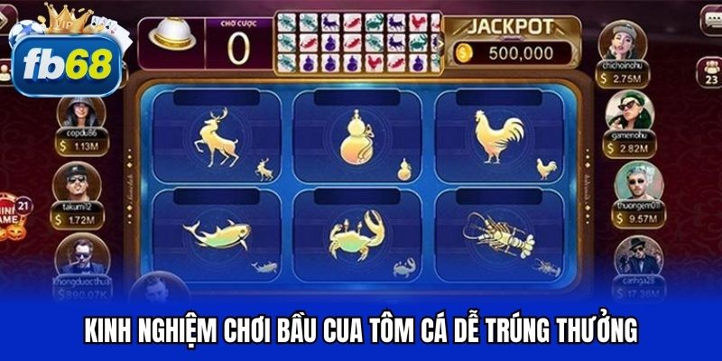 Kinh nghiệm chơi bầu cua tôm cá dễ trúng thưởng