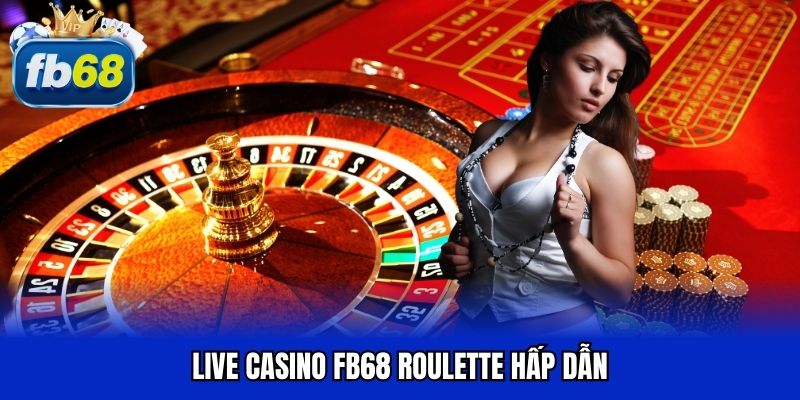 Live casino FB68 roulette hấp dẫn