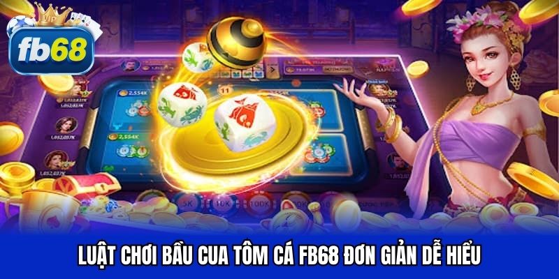 Luật chơi bầu cua tôm cá FB68 đơn giản dễ hiểu