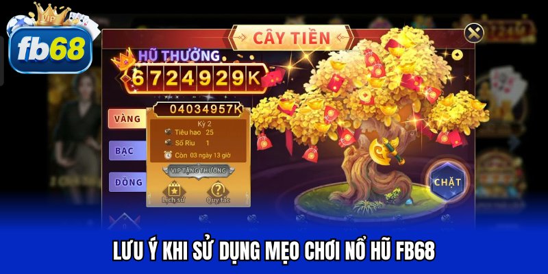 Lưu ý khi sử dụng mẹo chơi nổ hũ FB68