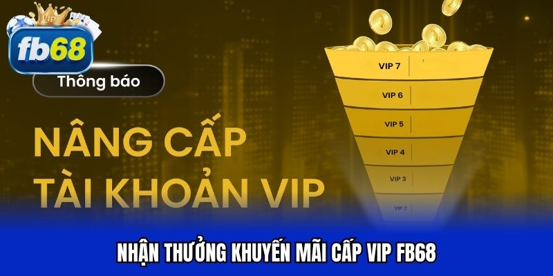 Nhận thưởng khuyến mãi cấp VIP FB68