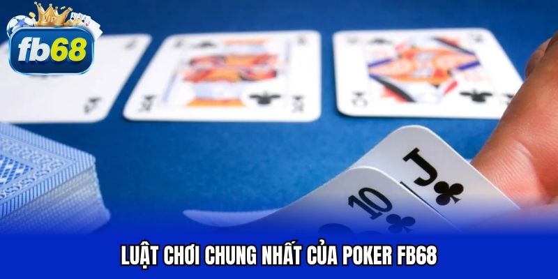 Luật chơi chung nhất của poker FB68
