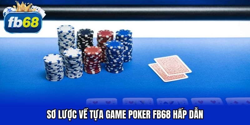 Sơ lược về tựa game poker FB68 hấp dẫn