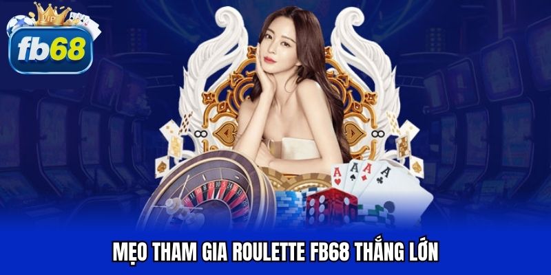Mẹo tham gia roulette FB68 thắng lớn