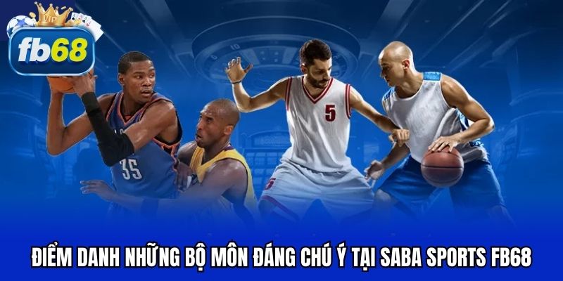 Điểm danh những bộ môn đáng chú ý tại Saba sports FB68