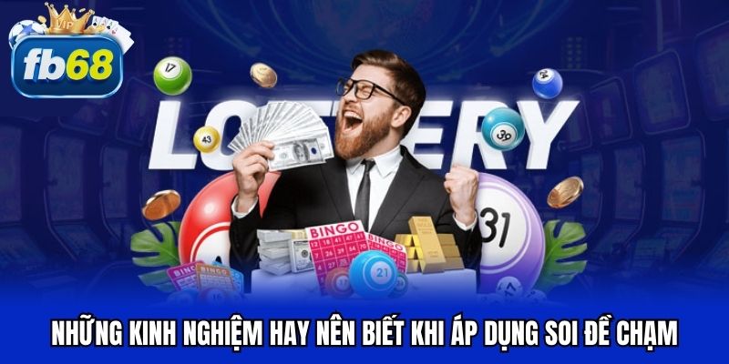 Những kinh nghiệm hay nên biết khi áp dụng soi đề chạm