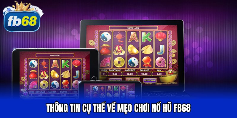 Thông tin cụ thể về mẹo chơi nổ hũ FB68