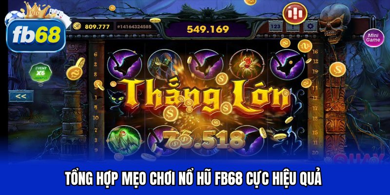 Tổng hợp mẹo chơi nổ hũ FB68 cực hiệu quả