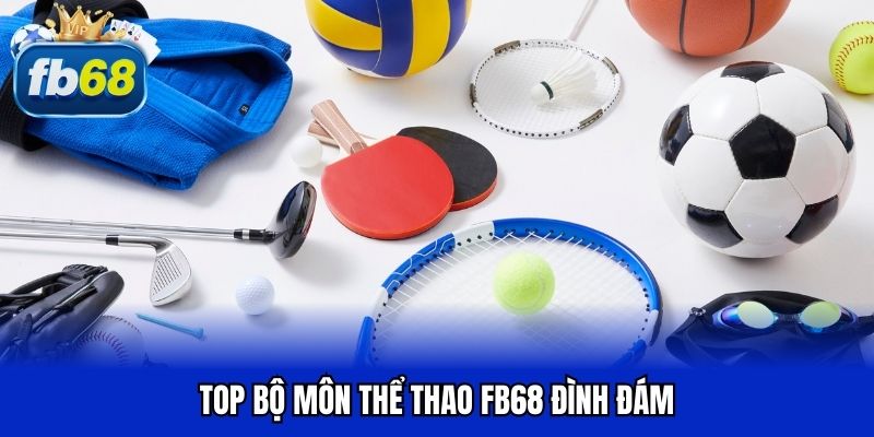 Top bộ môn thể thao FB68 đình đám